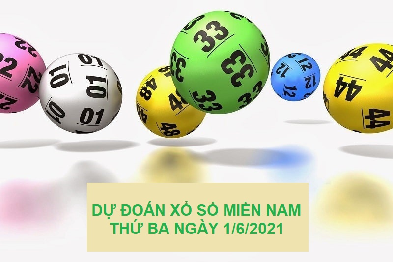 Dự đoán xổ số miền Nam thứ ba ngày 1/6/2021 chốt lô tài tình