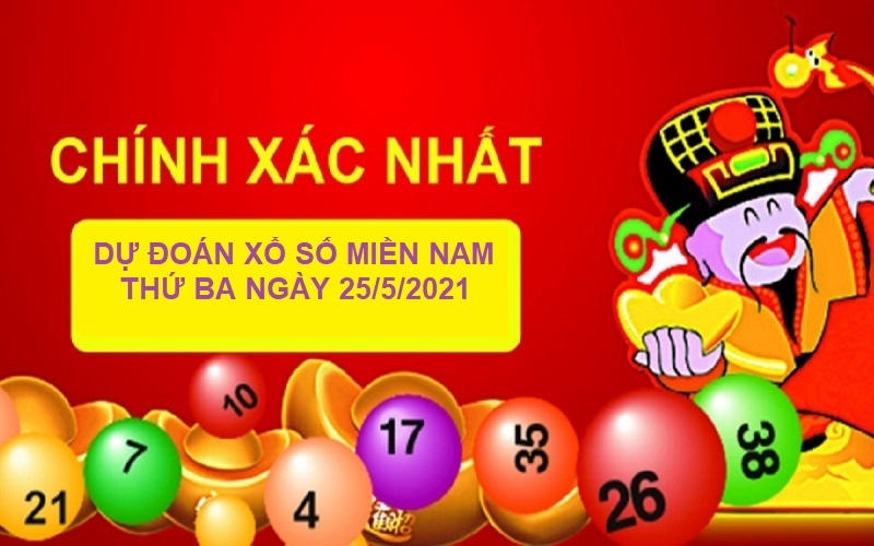 Dự đoán xổ số miền Nam thứ ba ngày 25/5/2021 bắt lô cực chuẩn