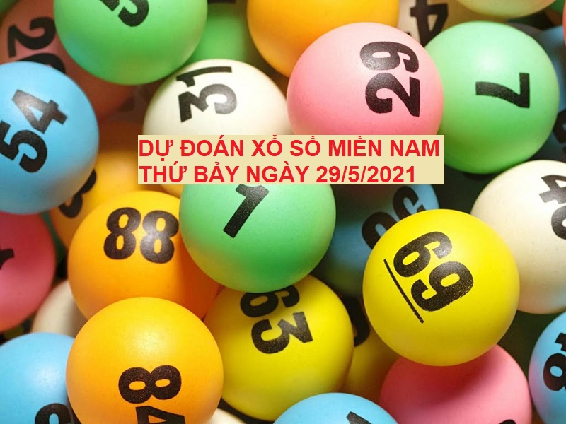 Dự đoán xổ số miền Nam thứ bảy ngày 29/5/2021 cực chuẩn