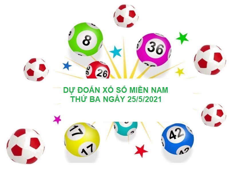 Dự đoán xổ số miền Nam thứ ba ngày 25/5/2021 bắt lô chuẩn xác