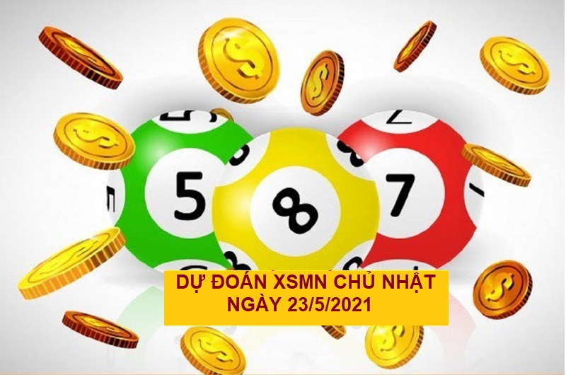 Dự đoán XSMN chủ nhật ngày 23/5/2021 cực chuẩn