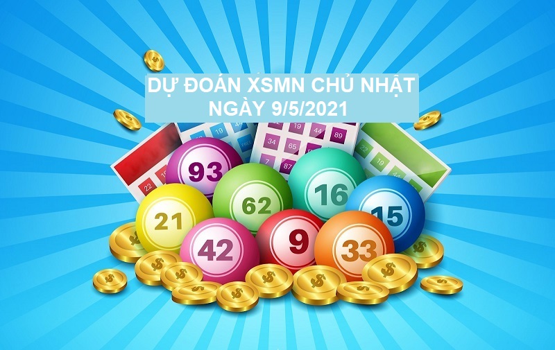 Dự đoán XSMN chủ nhật ngày 9/5/2021 cực chuẩn