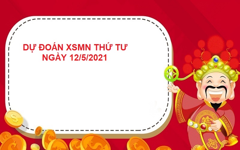 Dự đoán XSMN thứ tư ngày 12/5/2021 chốt số cực hay