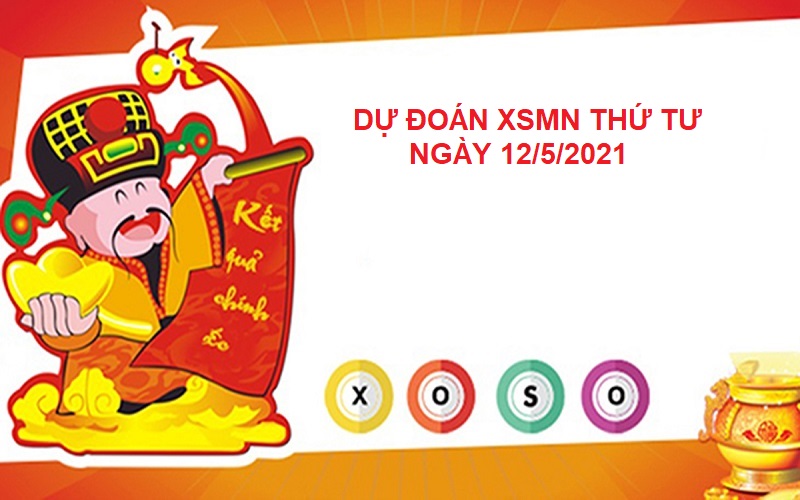 Dự đoán XSMN thứ tư ngày 12/5/2021 soi cầu, chốt lô hấp dẫn