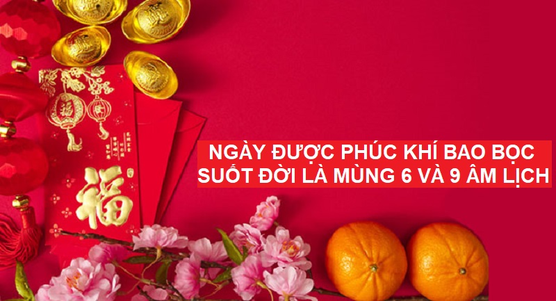 Ngày sinh được phúc khí bao bọc suốt đời là ngày mùng 6 và 9 âm lịch