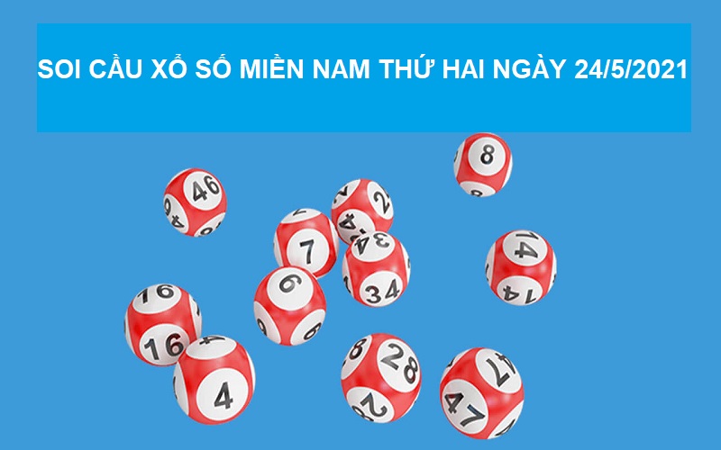 Soi cầu xổ số miền Nam thứ hai ngày 24/5/2021 cực chuẩn