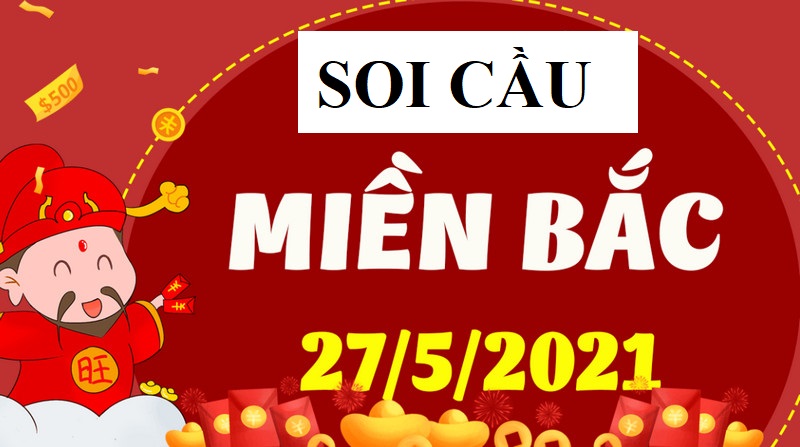 Soi cầu XSMB bữa thứ năm ngày 27/5/2021 chốt số cùng chuyên gia