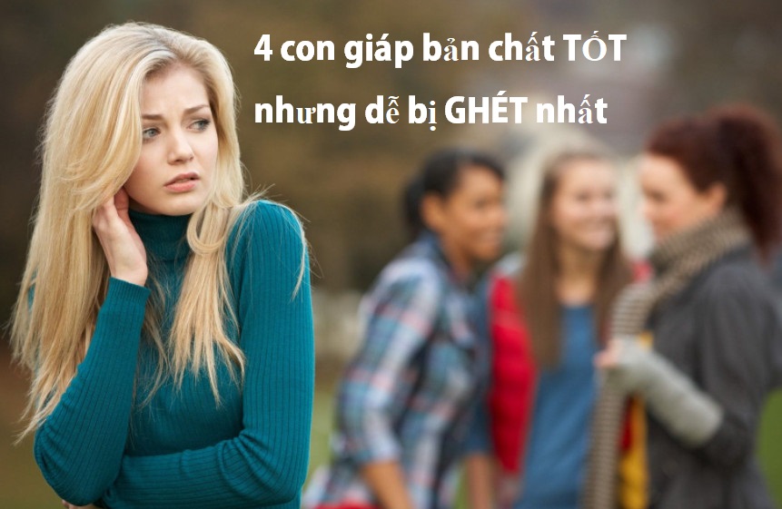 4 con giáp bản chất TỐT nhưng dễ bị GHÉT nhất, giải thích rõ lý do