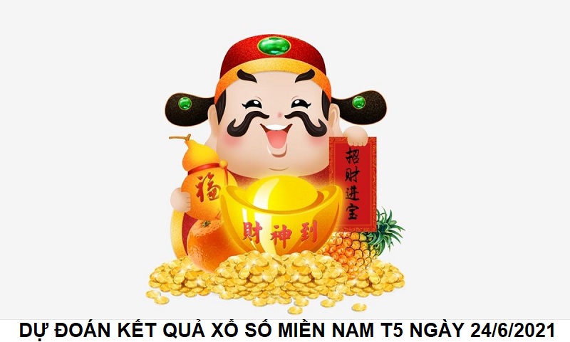 Dự đoán kết quả xổ số miền Nam thứ 5 ngày 24/6/2021 cực chuẩn