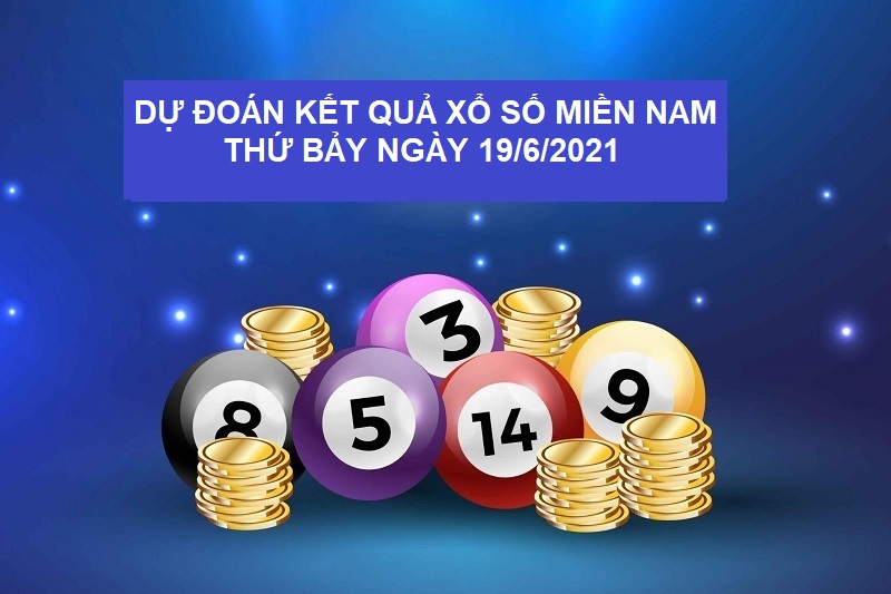 Dự đoán kết quả xổ số miền Nam thứ bảy ngày 19/6/2021 chốt số chuẩn