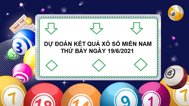 Dự đoán kết quả xổ số miền Nam thứ bảy ngày 19/6/2021