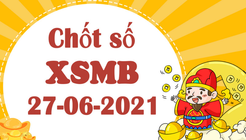 Dự đoán KQXSMB chủ nhật 27/6/2021 đoán số vào bờ