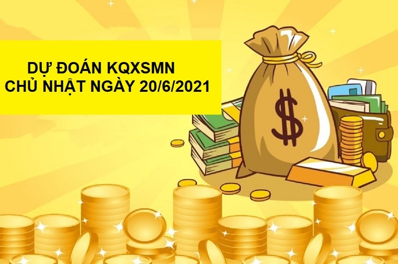 Dự đoán KQXSMN chủ nhật ngày 20/6/2021 chốt các giải cực chuẩn