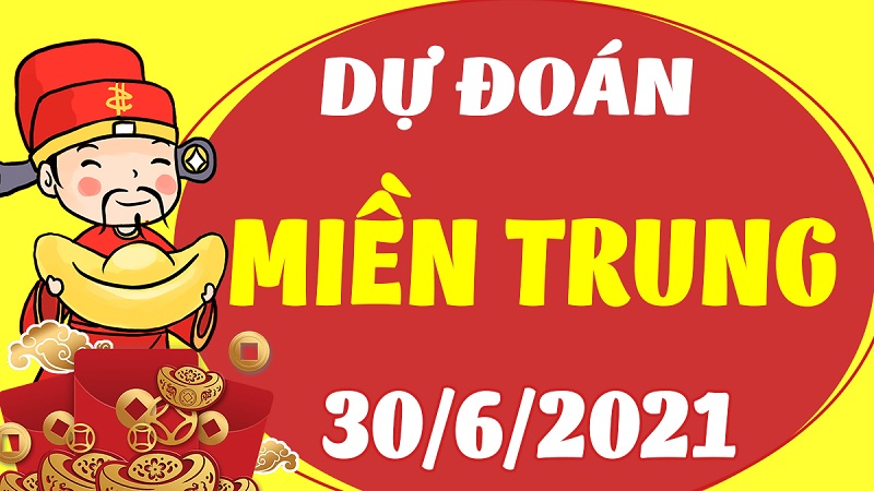 Dự đoán miền Trung T4 ngày 30/6/2021 hôm nay sẽ về