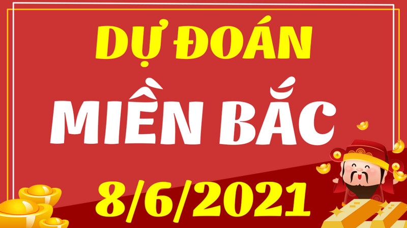 Dự đoán xổ số miền Bắc thứ 3 ngày 8/6/2021 về con số đẹp