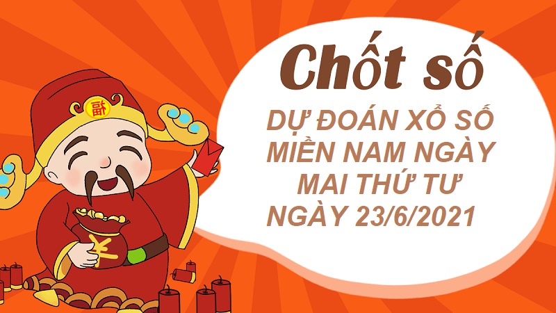 Dự đoán xổ số miền Nam ngày mai thứ tư ngày 23/6/2021 dựa vào chốt số từ chuyên gia