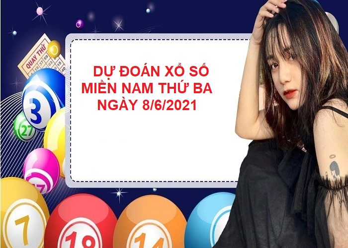 Dự đoán xổ số miền Nam thứ ba ngày 8/6/2021 chốt lô cực đẹp