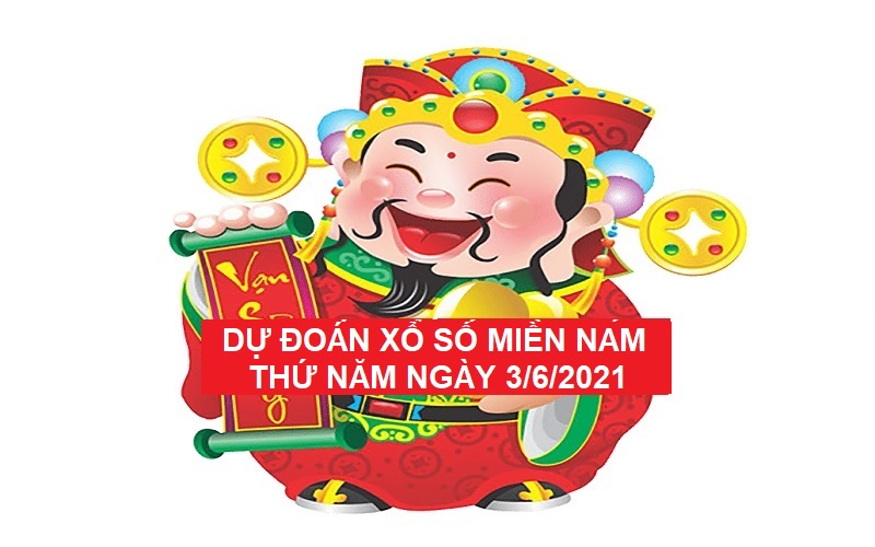 Dự đoán xổ số miền Nam thứ năm ngày 3/6/2021 chốt số chuẩn nhất