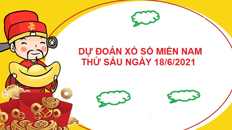 Dự đoán xổ số miền Nam thứ sáu ngày 18/6/2021 chốt số cực chuẩn