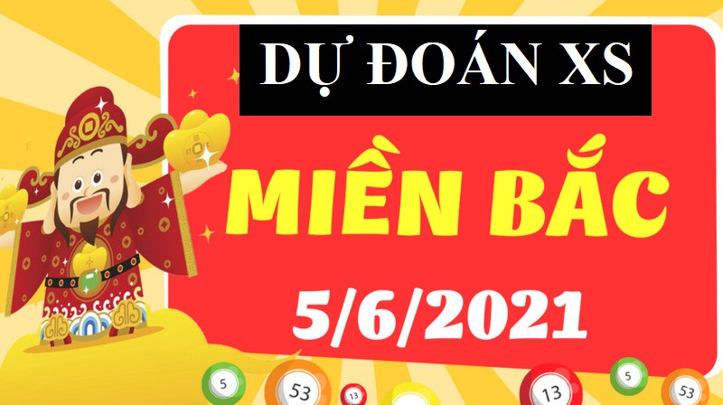 Dự đoán XSMB thứ 7 ngày 5/6/2021 vào bờ cập bến an toàn