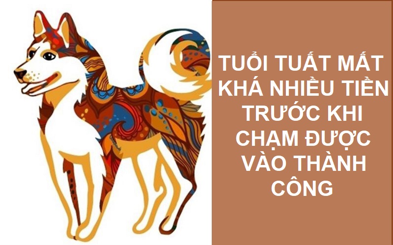 Tuổi dễ cạn tiền trước khi thành công là tuổi Tuất