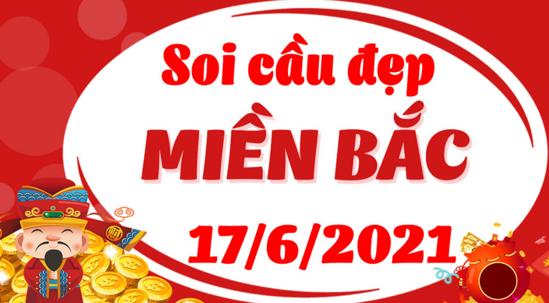 Soi cầu miền Bắc thứ 5 ngày 17/6/2021 ăn đậm