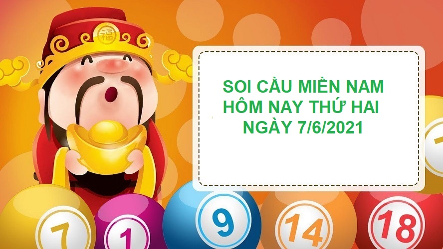 Soi cầu miền Nam hôm nay thứ hai ngày 7/6/2021 chốt là nổ