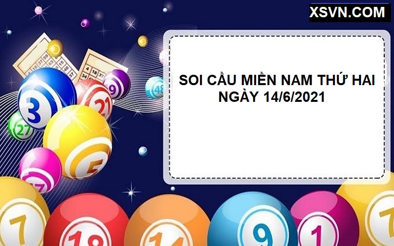 Soi cầu miền Nam thứ hai ngày 14/6/2021 chuẩn xác