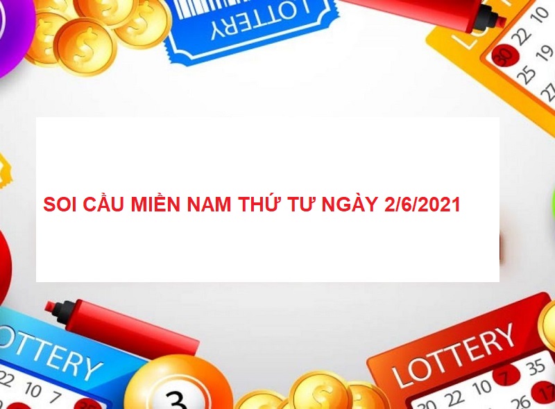 Soi cầu miền Nam thứ tư ngày 2/6/2021 chốt là trúng