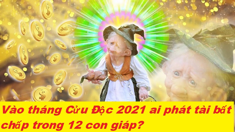 Vào tháng Cửu Độc 2021 ai phát tài bất chấp trong 12 con giáp?