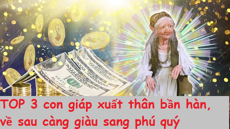 TOP 3 con giáp xuất thân bần hàn, về sau càng giàu sang phú quý