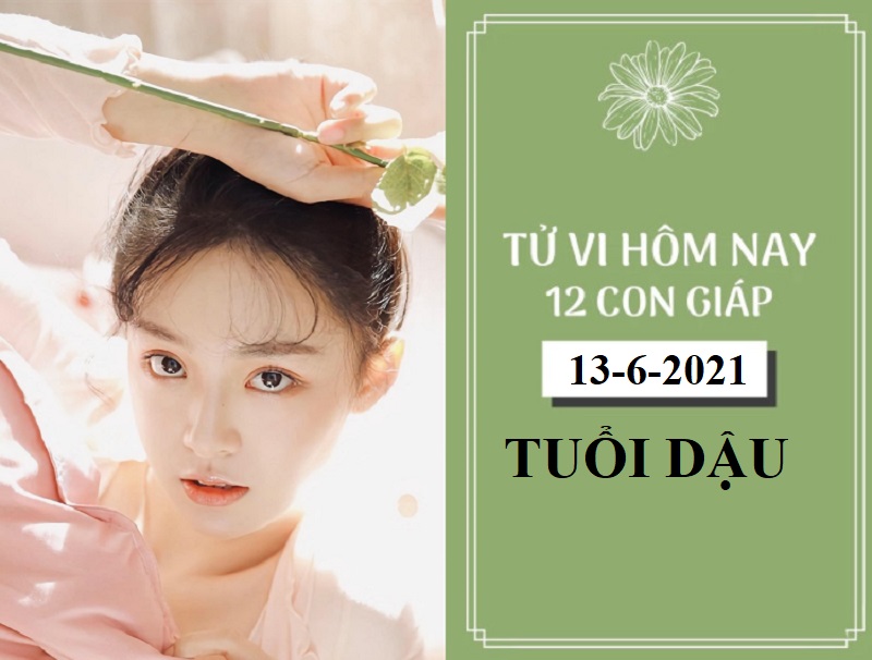 Tử vi ngày 13/6/2021 của 12 con giáp - Tuổi Dậu tình cảm tươi sáng