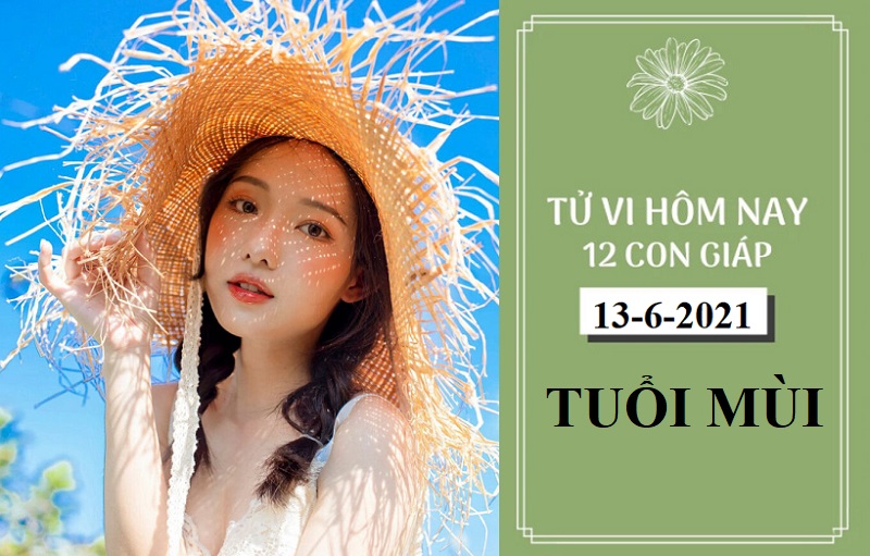 Tử vi ngày 13/6/2021 của 12 con giáp tuổi Mùi