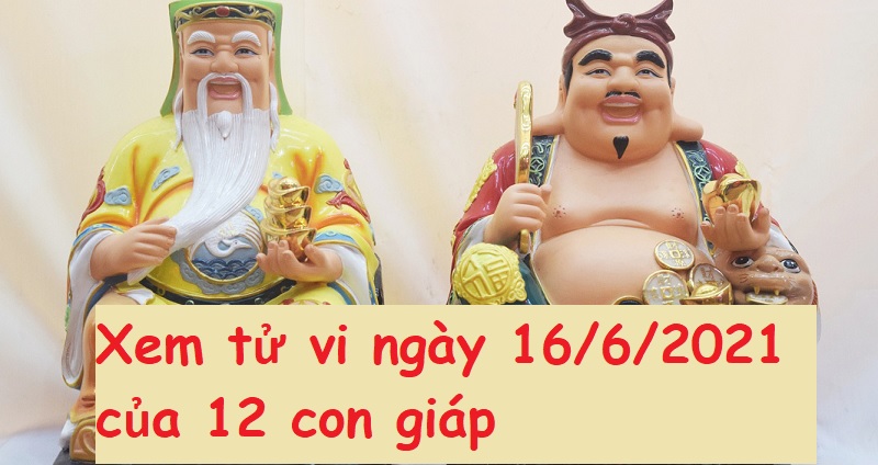 Xem tử vi ngày 16/6/2021 của 12 con giáp: Tuổi Tuất nhiều thuận lợi