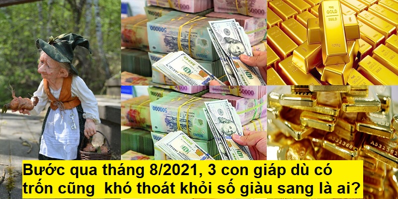 Bước qua tháng 8/2021, 3 con giáp dù có trốn cũng khó thoát khỏi số giàu sang là ai?