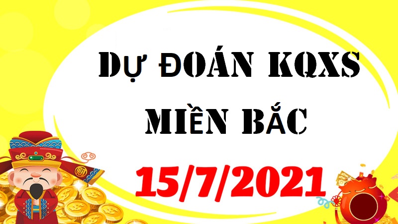 Dự đoán kết quả xổ số miền bắc thứ năm 15/7/2021 chính xác nhất