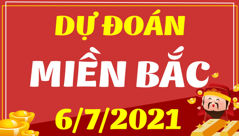 Dự đoán KQXS miền Bắc thứ 3 ngày 6/7/2021 chốt số siêu đẳng cấp