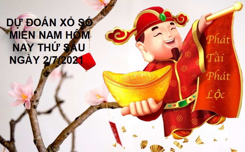 Dự đoán xổ số miền Nam hôm nay thứ sáu ngày 2/7/2021