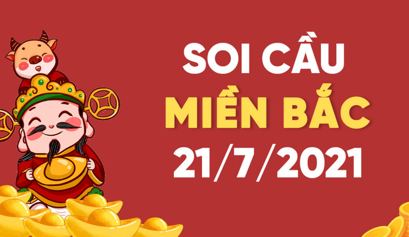 Soi cầu XSMB bữa thứ tư 21/7/2021 chốt số đẹp đài Bắc Ninh