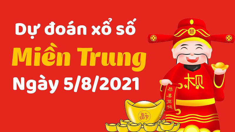 Dự đoán miền Trung thứ 5 ngày 5/8/2021 cực chuẩn xác