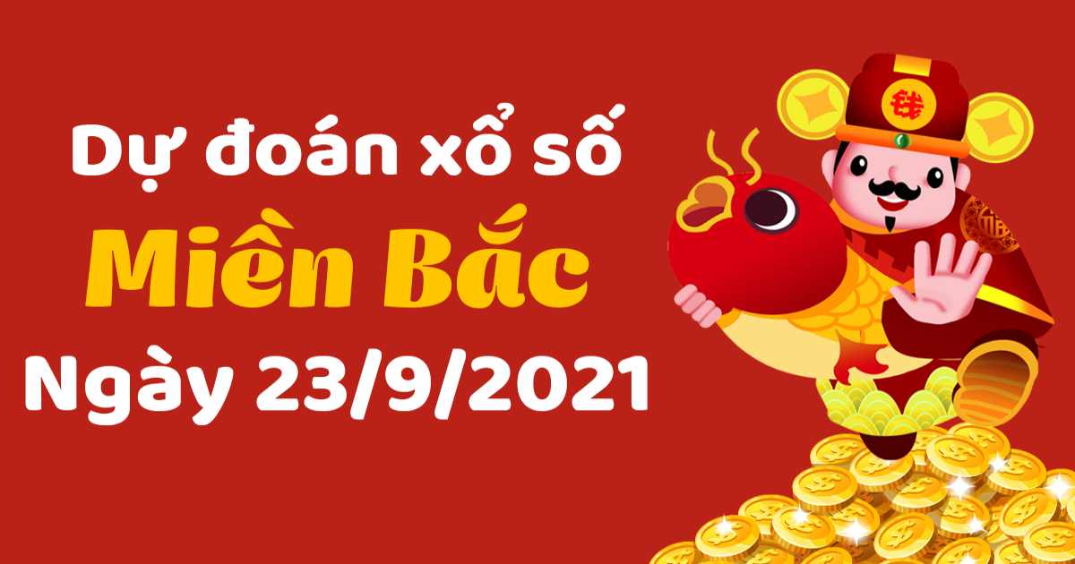 Dự đoán XSMB ngày 23/9/2021 – Thống kê XSMB hôm nay