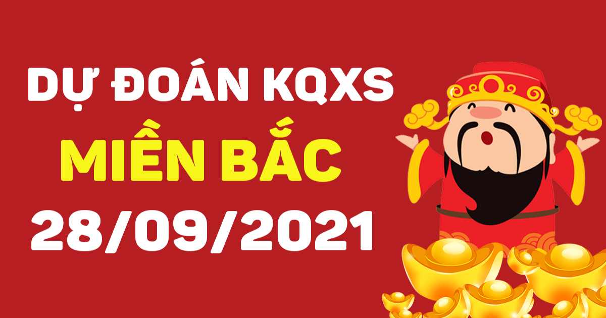 Dự đoán XSMB ngày 28/9/2021 – Thống kê XSMB hôm nay