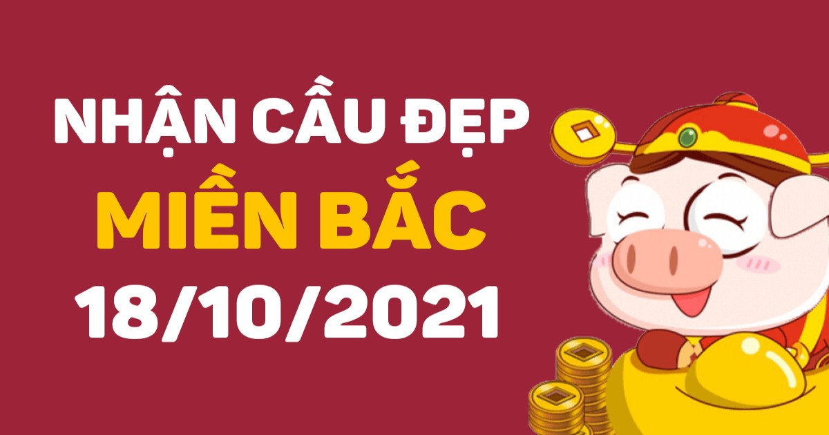 Dự đoán XSMB 18-10-2021 – Dự đoán XSTĐ hôm nay