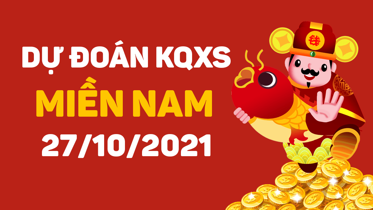 Dự đoán XSMN 27-10-2021 – Dự đoán XSDN, XSCT, XSST