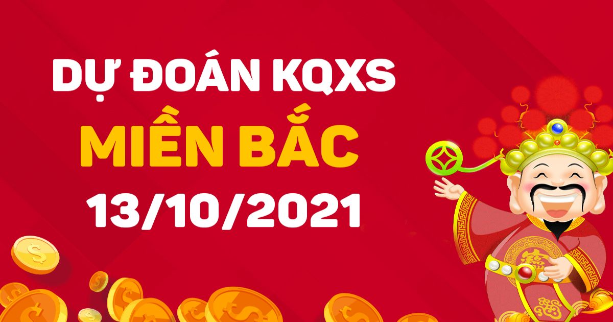 Dự đoán XSMB 13-10-2021 – Dự đoán xổ số Bắc Ninh