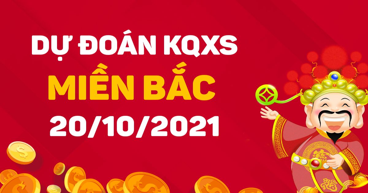 Dự đoán XSMB 20-10-2021 – Dự đoán xổ số Bắc Ninh hôm nay