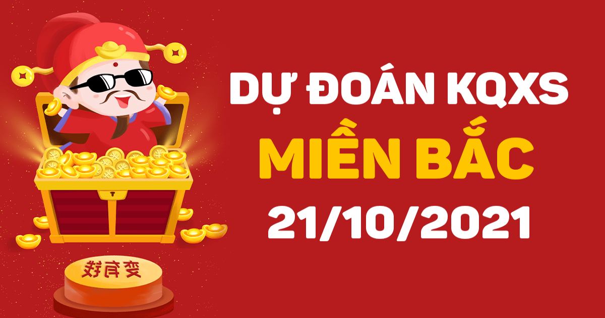 Dự đoán XSMB 21-10-2021 – Dự đoán xổ số Thủ Đô hôm nay