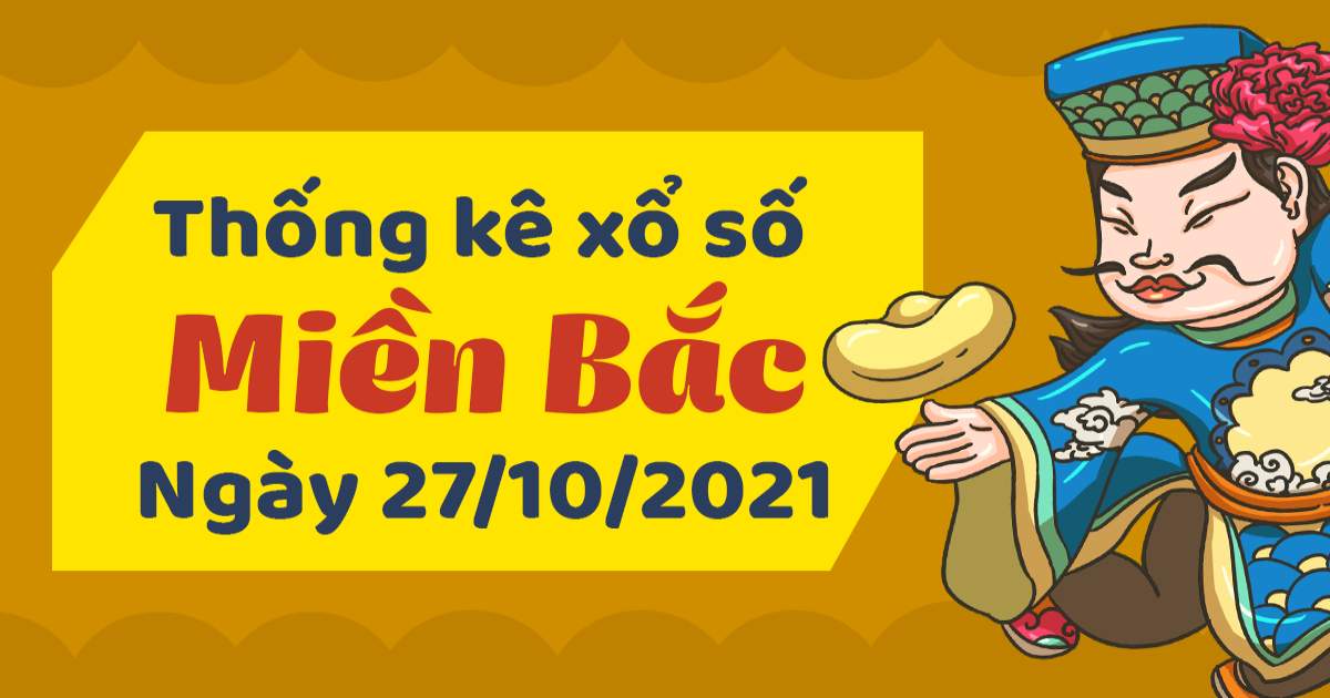 Dự đoán XSMB 27-10-2021 – Dự đoán xổ số Bắc Ninh hôm nay