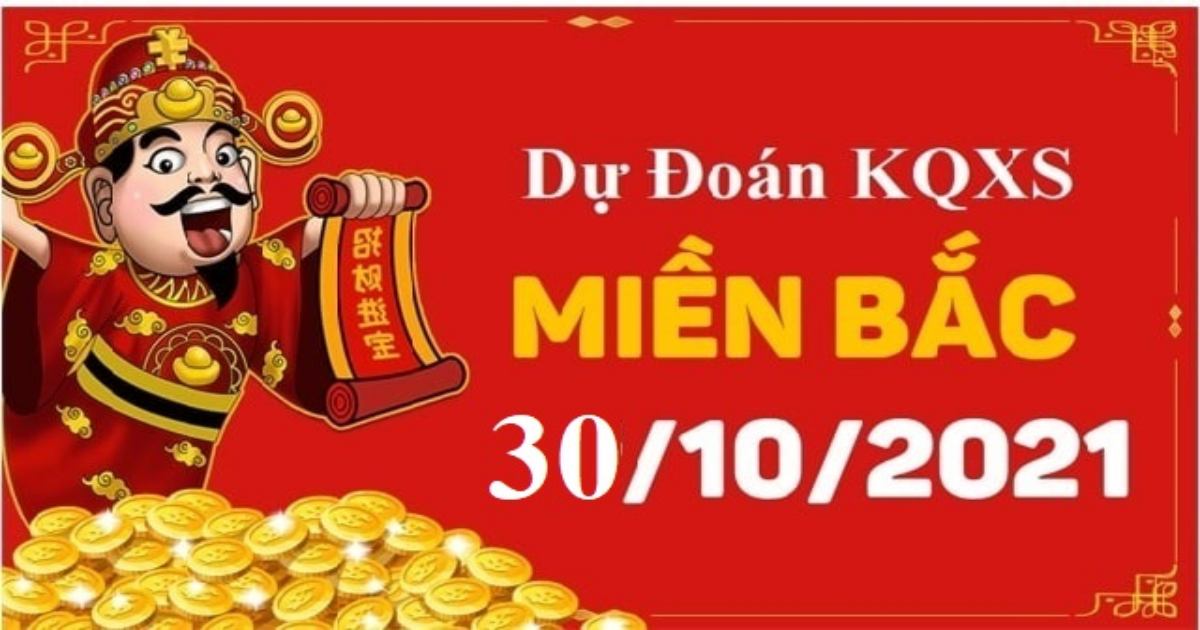 Dự đoán XSMB 30-10-2021 – Dự đoán XSNĐ hôm nay