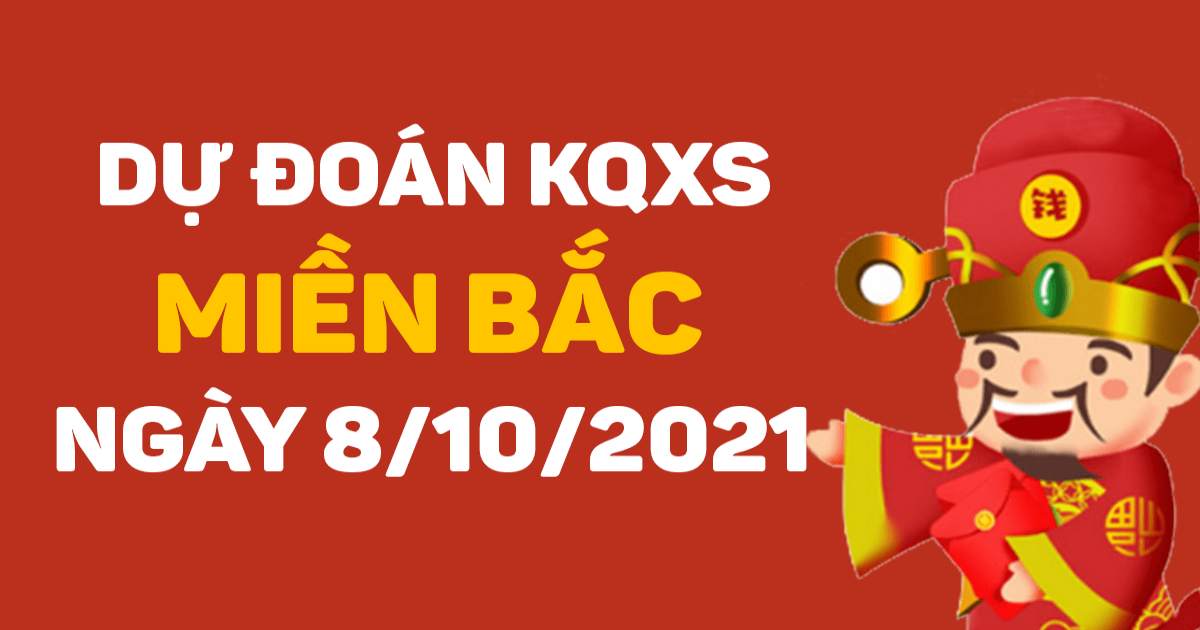 Dự đoán XSMB 8-10-2021 – Chốt số XSMB hôm nay